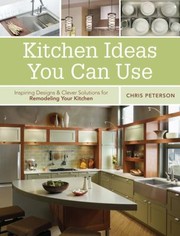 Cover of: Kitchen Ideas You Can Use Inspiring Designs Clever Solutions For Remodeling Your Kitchen