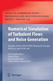 Numerical Simulation Of Turbulent Flows And Noise Generation Results Of The Dfgcnrs Research Groups For 507 And For 508 by Christophe Brun