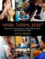 Cover of: Hear Listen Play How To Free Your Students Aural Improvisation And Performance Skills by 