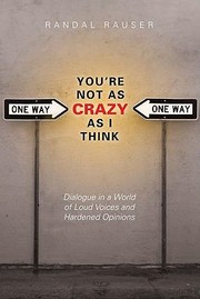 Cover of: Youre Not As Crazy As I Think Dialogue In A World Of Loud Voices And Hardened Opinions