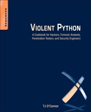 Violent Python A Cookbook For Hackers Forensic Analysts Penetration Testers And Security Engineers by Tj O'Connor