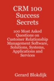 Cover of: Crm 100 Success Secrets 100 Most Asked Questions On Customer Relationship Management Software Solutions Systems Applications And Services