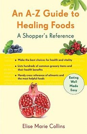 Cover of: An Az Guide To Healing Foods A Shoppers Companion To Making The Best Choices For Health And Vitality