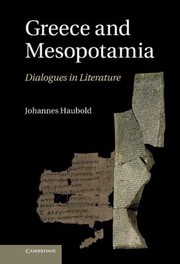 Greece And Mesopotamia Dialogues In Literature by Johannes Haubold