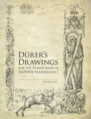 Cover of: Durers Drawings For The Prayerbook Of Emperor Maximilian I 53 Plates