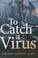 Cover of: To Catch A Virus