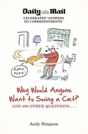 Cover of: Why Would Anyone Want To Swing A Cat?: And 499 Other Questions...