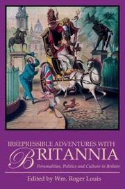 Cover of: Irrepressible Adventures With Britannia Personalities Politics And Culture In Britain