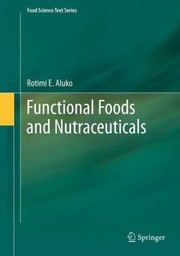 Functional Foods And Nutraceuticals by Rotimi Aluko