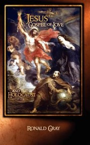 Cover of: Jesus Gospel Of Love And The Holocaust A History Of A Mixed Legacy