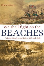 We Shall Fight On The Beaches Defying Napoleon Hitler 1805 And 1940 by Brian Lavery