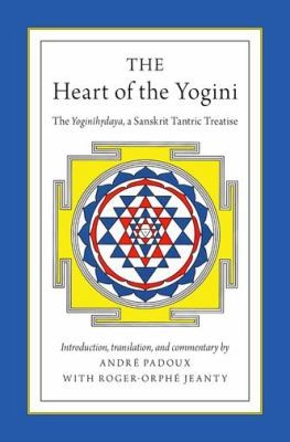 The Heart Of The Yogin The Yoginhdaya A Sanskrit Tantric Treatise