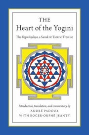 The Heart Of The Yogin The Yoginhdaya A Sanskrit Tantric Treatise by André Padoux