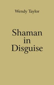 Shaman In Disguise by Wendy Taylor