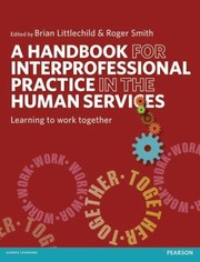 A Handbook For Interprofessional Practice In The Human Services Learning To Work Together by Brian Littlechild