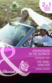 Argentinian In The Outback and The Rebel Rancher