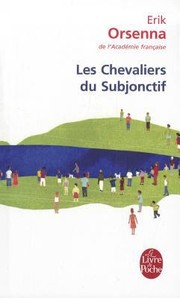 Les Chevaliers Du Subjonctif by E. Orsenna