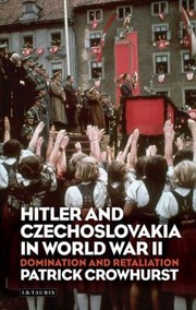 Cover of: Hitler And Czechoslovakia In World War Ii Domination And Retaliation