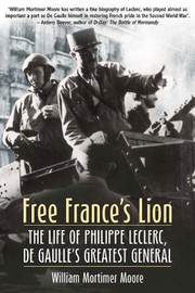Cover of: Free Frances Lion The Life Of Phillippe Leclerc De Gaulles Greatest General by 