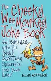 Cover of: The Cheeky Wee Monkey Joke Book The Best Scottish Childrens Joke Book Ever
