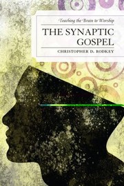 Cover of: The Synaptic Gospel Teaching The Brain To Worship