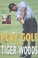 Cover of: Play Golf Like Tiger Woods