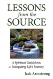 Cover of: Lessons From The Source A Spiritual Guidebook For Navigating Lifes Journey