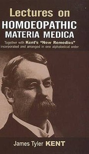 Cover of: Lectures On Homopathic Materia Medica Together With Kents New Remedies Incorporated And Arranged In One Alphabetical Order