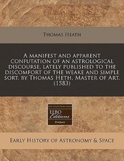 Cover of: Manifest And Apparent Confutation Of An Astrological Discourse Lately by 