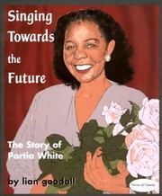 Singing Towards The Future The Story Of Portia White by Lian Goodall