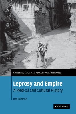Leprosy And Empire A Medical And Cultural History
