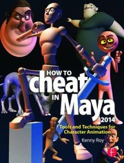 Cover of: How To Cheat In Maya 2014 Tools And Techniques For Character Animation