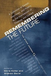 Cover of: Remembering The Future A Collection Of Essays Interviews And Poetry At The Intersection Of Theology And Culture The Other Journal 20042007
