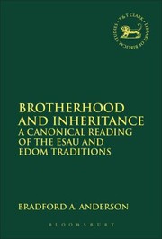 Cover of: Brotherhood And Inheritance A Canonical Reading Of The Esau And Edom Traditions