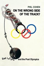 On The Wrong Side Of The Track East London And The Postolympics by Phil Cohen