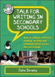 Cover of: Talk For Writing In Secondary Schools How To Achieve Effective Reading Writing And Communication Across The Curriculum