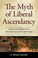 Cover of: The Myth of Liberal Ascendancy