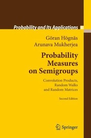 Probability Measures On Semigroups Convolution Products Random Walks And Random Matrices by Goran Hognas