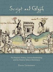 Cover of: Script And Glyph Prehispanic History Colonial Bookmaking And The Historia Toltecachichimeca by 