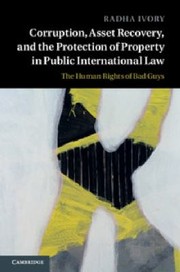 Cover of: Corruption Asset Recovery And The Protection Of Property In Public International Law The Human Rights Of Bad Guys