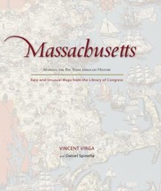 Cover of: Massachusetts Mapping The Bay State Through History Rare And Unusual Maps From The Library Of Congress
