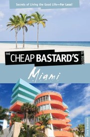 Cover of: The Cheap Bastards Guide To Miami Secrets Of Living The Good Lifefor Less