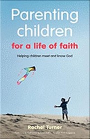 Cover of: Parenting Children For A Life Of Faith Helping Children Meet And Know God by 