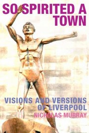 Cover of: So Spirited A Town Visions And Versions Of Liverpool