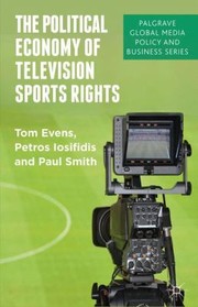 Cover of: Political Economy of Television Sports Rights
            
                Palgrave Global Media Policy and Business by 
