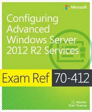 Exam Ref 70412 Configuring Advanced Windows Server 2012 Services by Kurt Dillard