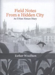 Cover of: Field Notes From A Hidden City An Urban Nature Diary