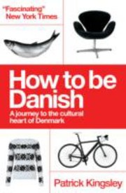 Cover of: How To Be Danish From Lego To Lund A Short Introduction To The State Of Denmark