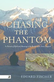 Cover of: Chasing The Phantom In Pursuit Of Myth And Meaning In The Realm Of The Snow Leopard by 