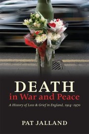 Cover of: Death In War And Peace Loss And Grief In England 19141970